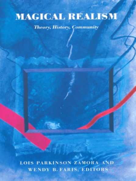 Magical Realism: Theory, History, Community