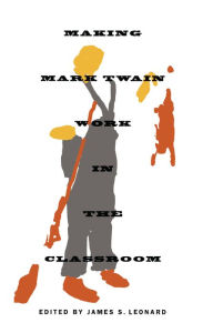 Title: Making Mark Twain Work in the Classroom, Author: James S. Leonard