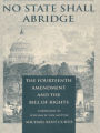 No State Shall Abridge: The Fourteenth Amendment and the Bill of Rights