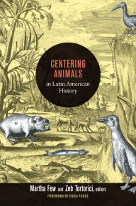 Title: Centering Animals in Latin American History, Author: Martha Few