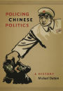Policing Chinese Politics: A History