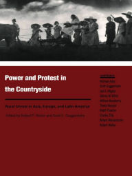 Title: Power and Protest in the Countryside: Studies of Rural Unrest in Asia, Europe, and Latin America, Author: Robert P. Weller