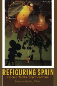 Title: Refiguring Spain: Cinema/Media/Representation, Author: Marsha Kinder