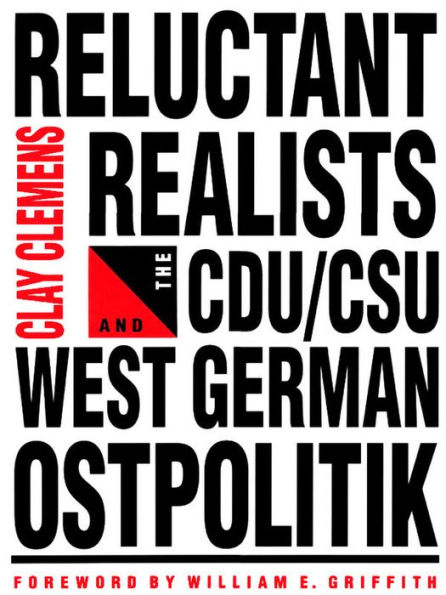 Reluctant Realists: The CDU/DSU and West German Ostpolitik