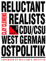 Reluctant Realists: The CDU/DSU and West German Ostpolitik