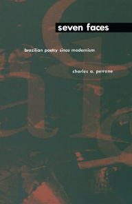 Title: Seven Faces: Brazilian Poetry Since Modernism, Author: Charles A. Perrone