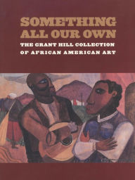 Title: Something All Our Own: The Grant Hill Collection of African American Art, Author: Grant Hill