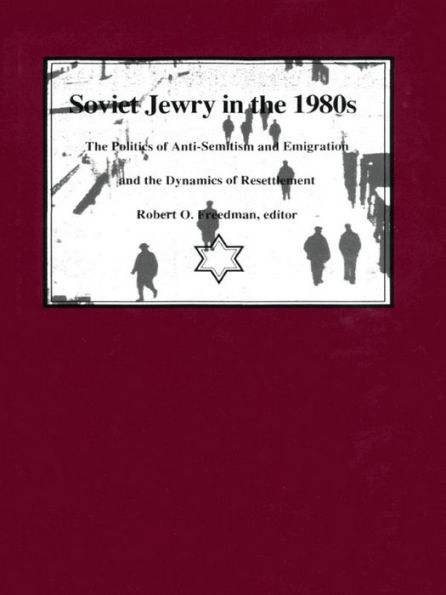 Soviet Jewry in the 1980s: The Politics of Anti-Semitism and Emigration and the Dynamics of Resettlement