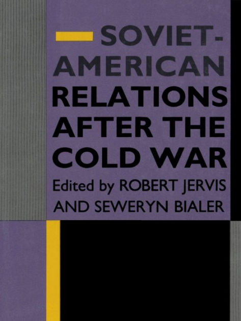 Soviet-American Relations After the Cold War by Robert Jervis | eBook ...