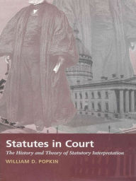 Title: Statutes in Court: The History and Theory of Statutory Interpretation, Author: William D. Popkin