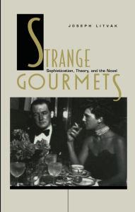 Title: Strange Gourmets: Sophistication, Theory, and the Novel, Author: Joseph Litvak