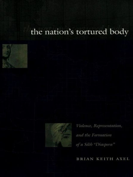 The Nation's Tortured Body: Violence, Representation, and the Formation of a Sikh 