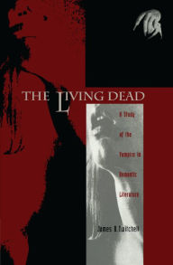 Title: The Living Dead: A Study of the Vampire in Romantic Literature, Author: James B. Twitchell