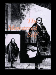 Title: The Monstered Self: Narratives of Death and Performance in Latin American Fiction, Author: Eduardo González