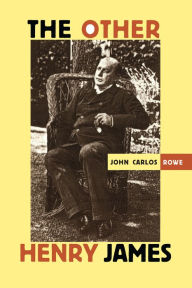 Title: The Other Henry James, Author: John Carlos Rowe