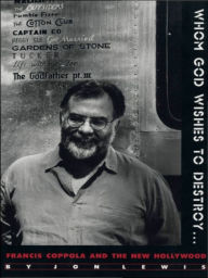 Title: Whom God Wishes to Destroy . . .: Francis Coppola and the New Hollywood, Author: Jon Lewis