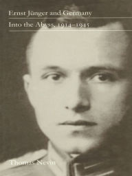 Title: Ernst Jünger and Germany: Into the Abyss, 1914-1945, Author: Thomas R. Nevin
