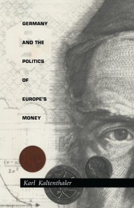 Title: Germany and the Politics of Europe's Money, Author: Karl Kaltenthaler