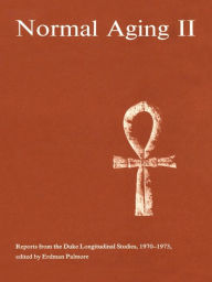 Title: Normal Aging II: Reports from the Duke Longitudinal Studies, 1970-1973, Author: Erdman Palmore