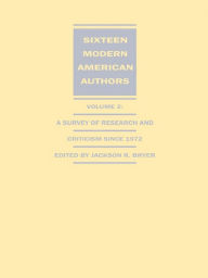 Title: Sixteen Modern American Authors: A Survey of Research and Criticism since 1972, Author: Jackson R. Bryer