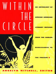 Title: Within the Circle: An Anthology of African American Literary Criticism from the Harlem Renaissance to the Present, Author: Angelyn Mitchell