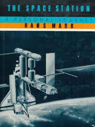 Title: The Space Station: A Personal Journey, Author: Hans Mark