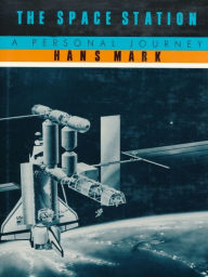 Title: TEST1 The Space Station: A Personal Journey, Author: Hans Mark