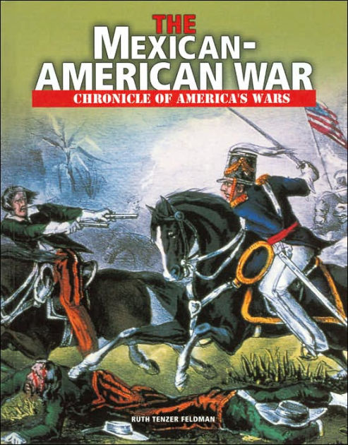 The Mexican-American War (Chronicle of America's Wars Series) by Ruth ...