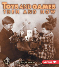 Title: Toys and Games Then and Now, Author: Robin Nelson