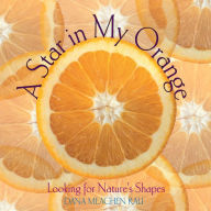 Title: A Star in My Orange: Looking for Nature's Shapes, Author: Dana Meachen Rau