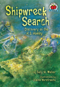 Title: Shipwreck Search: Discovery of the H. L. Hunley, Author: Sally M. Walker