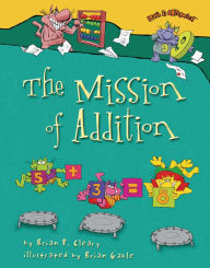 Title: The Mission of Addition, Author: Brian P. Cleary