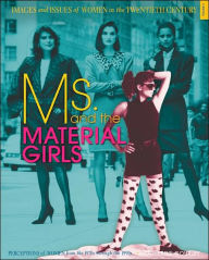 Title: Ms. and the Material Girls: Perceptions of Women from the 1970s through the 1990s, Author: Catherine Gourley