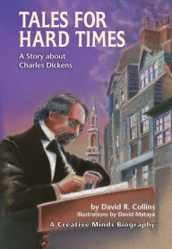 Title: Tales for Hard Times: A Story about Charles Dickens, Author: David Mataya