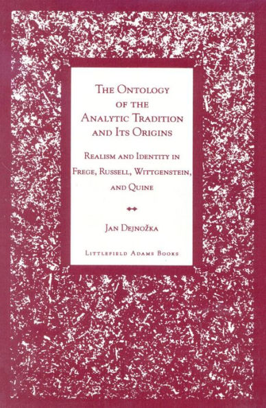 The Ontology of the Analytic Tradition and Its Origins: Realism and Identity in Frege, Russell, Wittgenstein, and Quine