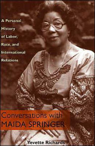 Title: Conversations With Maida Springer: A Personal History Of Labor, Race, and International Relations / Edition 1, Author: Yevette Richards
