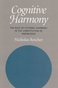 Title: Cognitive Harmony: The Role of Systemic Harmony in the Constitution of Knowledge, Author: Nicholas Rescher