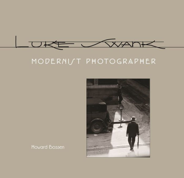 Luke Swank: Modernist Photographer