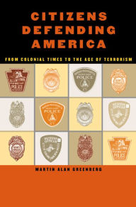 Title: Citizens Defending America: From Colonial Times to the Age of Terrorism, Author: Martin Alan Greenberg