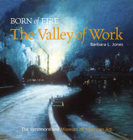 Title: Born of Fire: The Valley of Work, Author: Barbara L. Jones