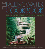 Title: The Fallingwater Cookbook: Elsie Henderson's Recipes and Memories, Author: Suzanne Martinson