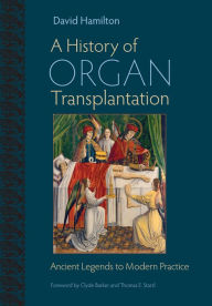 Title: A History of Organ Transplantation: Ancient Legends to Modern Practice, Author: David Hamilton