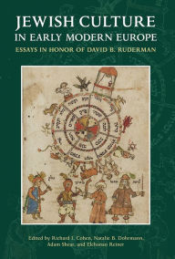 Title: Jewish Culture in Early Modern Europe: Essays in Honor of David B. Ruderman edited by Richard I. Cohen, Natalie B. Dohrmann, Adam Shear and Elchanan Reiner, Author: Richard I. Cohen