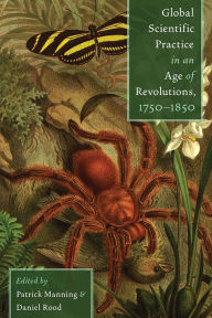 Title: Global Scientific Practice in an Age of Revolutions, 1750-1850, Author: Patrick Manning