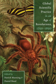 Title: Global Scientific Practice in an Age of Revolutions, 1750-1850, Author: Patrick Manning