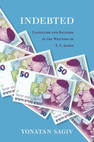 Indebted: Capitalism and Religion in the Writings of S. Y. Agnon