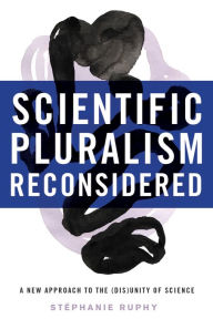 Title: Scientific Pluralism Reconsidered: A New Approach to the (Dis)Unity of Science, Author: Stephanie Ruphy