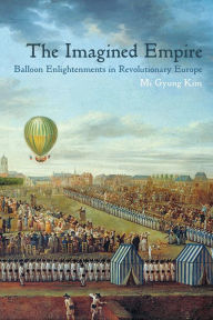 Title: The Imagined Empire: Balloon Enlightenments in Revolutionary Europe, Author: Mi Gyung Kim