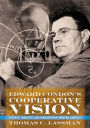 Edward Condon's Cooperative Vision: Science, Industry, and Innovation in Modern America