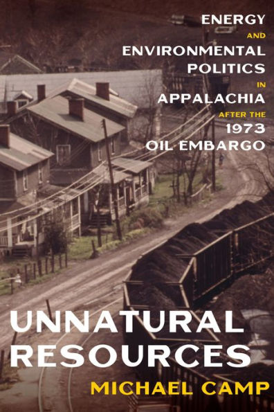 Unnatural Resources: Energy and Environmental Politics Appalachia after the 1973 Oil Embargo